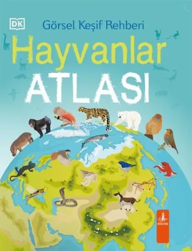 Hayvanlar Atlası - Görsel Keşif Rehberi (Ciltli)