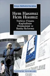 Hem Hasımız Hem Hısımız: Türkiye Finansal Kapitalinin Dönüşümü ve Banka Reformu