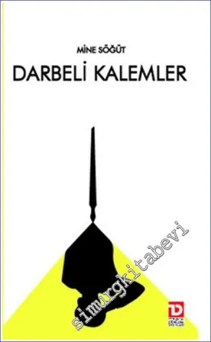 Darbeli Kalemler: 27 Mayıs-12 Mart -12 Eylül Askeri Müdahalelerin İlk Haftasında Yazılan Köşe Yazılarından Seçmeler -
