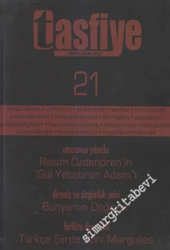 Tasfiye Edebiyat Düşünce Dergisi - Dosya: Otuzuncu Yılında Rasim Özdenören'in “Gül Yetiştiren Adam”ı - Direniş ve Özgürlük Şairi: Bünyamin Doğruer - Birlikte Direnelim: Türkçe Şiirde Roni Margulies - Sayı: 21    Yıl: 5  Eylül - Ekim 2009