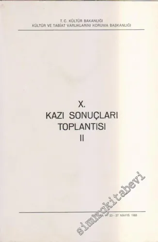 10. Kazı Sonuçları Toplantısı 2: 23 - 27 Mayıs 1988 Ankara -