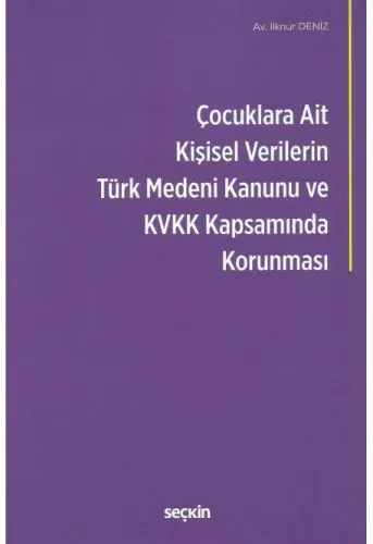 Çocuklara Ait Kişisel Verilerin Türk Medeni Kanunu ve Kişisel Verilerin Korunması Kanunu Kapsamında Korunması