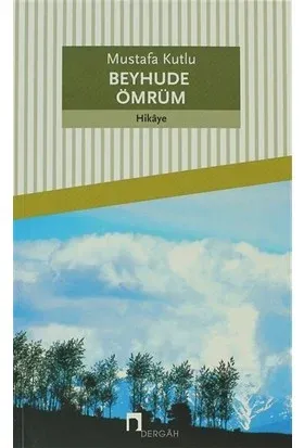 BEYHUDE ÖMRÜM.......Mustafa Kutlu