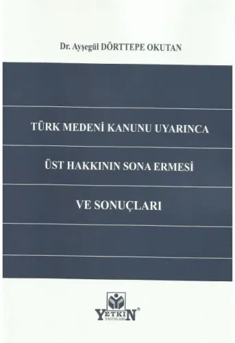 Türk Medeni Kanunu Uyarınca Üst Hakkının Sona Ermesi ve Sonuçları