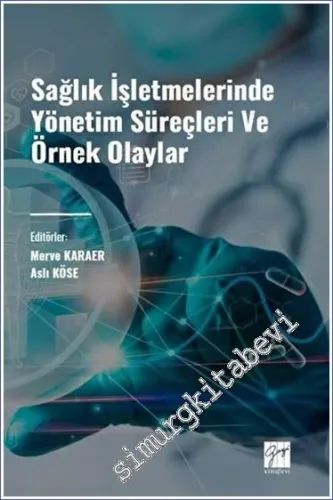 Sağlık İşletmelerinde Yönetim Süreçleri ve Örnek Olaylar -         2023