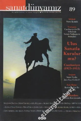 Sanat Dünyamız Üç Aylık Kültür ve Sanat Dergisi, Tartışma: Ulus Sanatla Kurulur mu?: Cumhuriyet (1923 - 1933) - Sayı: 89      Güz 2003