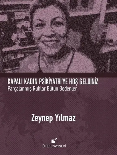 Kapalı Kadın Psikiyatri'ye  Hoş Geldiniz; Parçalanmış Ruhlar Bütün Bedenler
