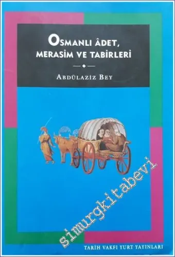 Osmanlı Adet Merasim ve Tabirleri: Toplum Hayatı İnsanlar İnanışlar Eğlence Dil -