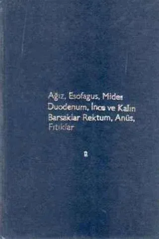 Ağız, Esofagus, Mide, Duodenum, İnce ve Kalın Barsaklar Rektum, Anüs, Fıtıklar 2