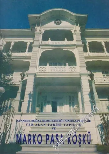 İstanbul Boğaz Komutanlığı Sınırları İçinde Yer Alan Tarihi Yapılar ve Marko Paşa Köşkü -