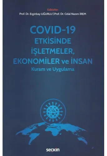Covid–19 Etkisinde İşletmeler, Ekonomiler ve İnsan Kuram ve Uygulama