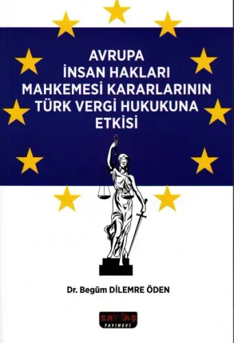 Avrupa İnsan Hakları Mahkemesi Kararlarının Türk Vergi Hukukuna Etkisi