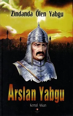Arslan Yabgu Zindanda Ölen Yabgu