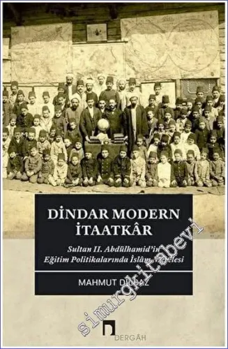 Dindar Modern İtaatkar : Sultan 2. Abdülhamid’in Eğitim Politikalarında İslam Meselesi -