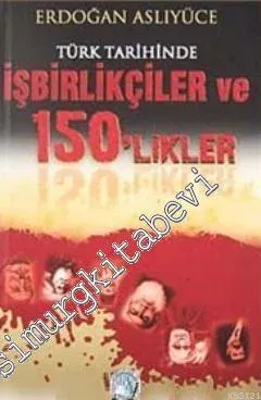 Türk Tarihinde İşbirlikçiler ve 150'likler -