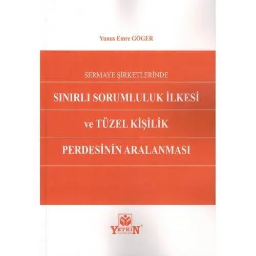 Sermaye Şirketlerinde Sınırlı Sorumluluk İlkesi ve Tüzel Kişilik Perdesinin Aralanması