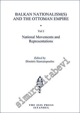 Balkan Nationalism(s) and the Ottoman Empire - 3 VOLUMES Volume 1: National Movements and Representations. Volume 2: Political Violence and the Balkan Wars Volume 3: The Young Turk Revolution and ethnic groups -         2015