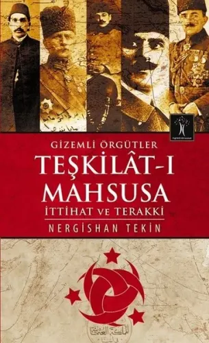 Gizemli Örgütler Teşkilat-ı Mahsusa; İttihat ve Terakki