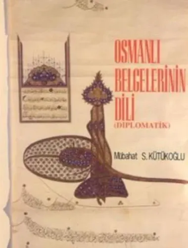 Osmanlı Belgelerinin Dili (Diplomatik) (Ciltli)