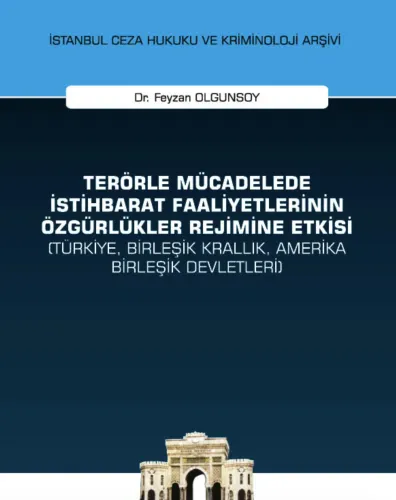 Terörle Mücadelede İstihbarat Faaliyetlerinin Özgürlükler Rejimine Etkisi (Türkiye, Birleşik Krallık, Amerika Birleşik Devletler