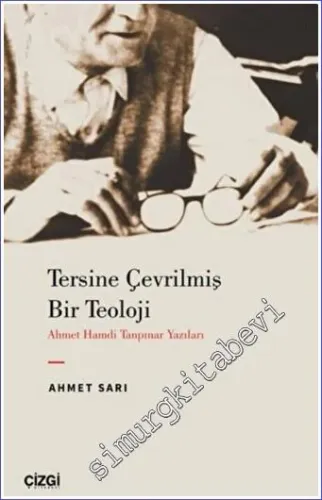 Tersine Çevrilmiş Bir Teoloji - Ahmet Hamdi Tanpınar Yazıları - 2022