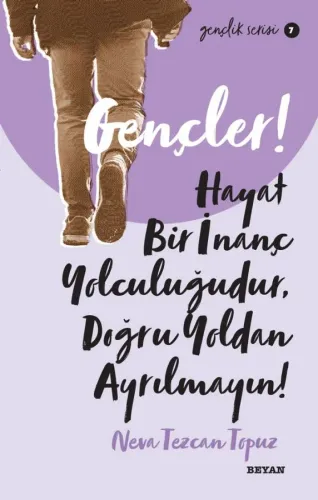 Gençler, Hayat Bir İnanç Yolculuğudur, Doğru Yol’dan Ayrılmayın!