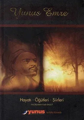 Yunus Emre'den Öğütler Hayatı Eserleri Menkıbeleri Divanı Şiirleri Öğütleri
