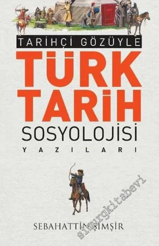 Tarihçi Gözüyle Türk Tarih Sosyolojisi Yazıları - 2018