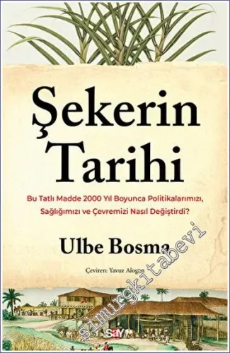 Şekerin Tarihi: Bu Tatlı Madde 2000 Yıl Boyunca Politikalarımızı Sağlığımızı ve Çevremizi Nasıl Değiştirdi -         2023