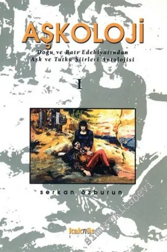 Aşkoloji: Doğu ve Batı Edebiyatından Aşk ve Tutku Şiirleri Antolojisi Cilt 1 -        2003