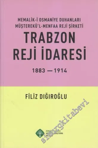 Trabzon Reji İdaresi 1883 - 1914: Memalik - i Osmaniye Duhanları Müşte