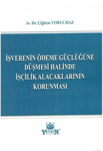 İşverenin Ödeme Güçlüğüne Düşmesi Halinde İşçilik Alacaklarının Korunması