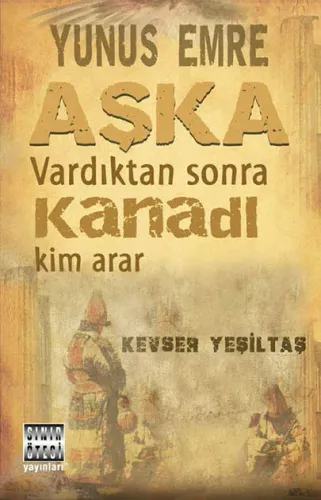 Yunus Emre / Aşka Vardıktan Sonra Kanadı Kim Arar