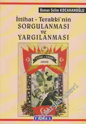 İttihat ve Terakki'nin Sorgulanması ve Yargılanması 1918 - 1919 / Beşinci Şube Tahkikatı - Teşkilat-ı Mahsusa - Ermeni Tehciri - Divan-ı Harb-i Örfi Muhakematı - Meclis-i Mebusan Zabıtları -        1998