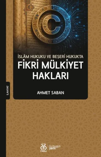 İslâm Hukuku ve Beşeri Hukukta Fikri Mülkiyet Hakları Ahmet Saban