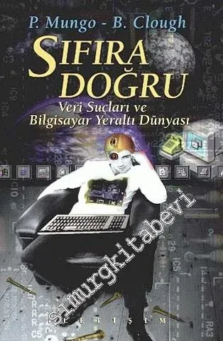 Sıfıra Doğru: Veri Suçları ve Bilgisayar Yeraltı Dünyası -        1999