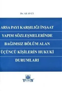 Arsa Payı Karşılığı İnşaat Yapım Sözleşmelerinde Bağımsız Bölüm Alan Üçüncü Kişilerin Hukuki Durumları