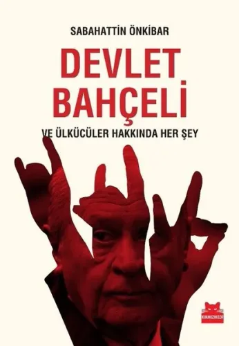 Devlet Bahçeli ve Ülkücüler Hakkında Her Şey (İadesiz)