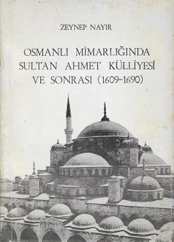 Osmanlı Mimarlığında Sultan Ahmet Külliyesi ve Sonrası (1609-1690) - İkinci El Kitap