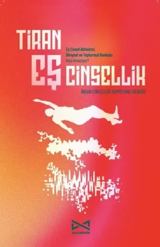 Tiran Eş Cinsellik;Eş Cinsel Aktivizmi, Bireysel ve Toplumsal Baskıyla Neyi Amaçlıyor?
