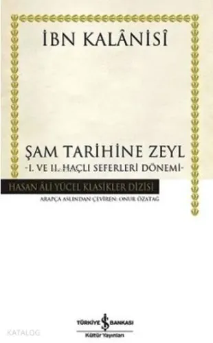 Şam Tarihine Zeyl (Ciltli); I. ve II. Haçlı Seferleri Dönemi