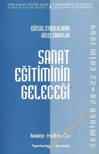 Sanat Eğitiminin Geleceği: Eğitsel Etken Olarak Güzel Sanatlar Seminer 20 - 22 Ekim 1994 -