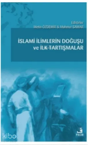 İslami İlimlerin Doğuşu ve İlk Tartışmalar Kolektif