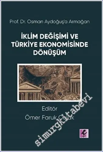 Prof. Dr. Osman Aydoğuş'a Armağan: İklim Değişimi ve Türkiye Ekonomisinde Dönüşüm -         2023