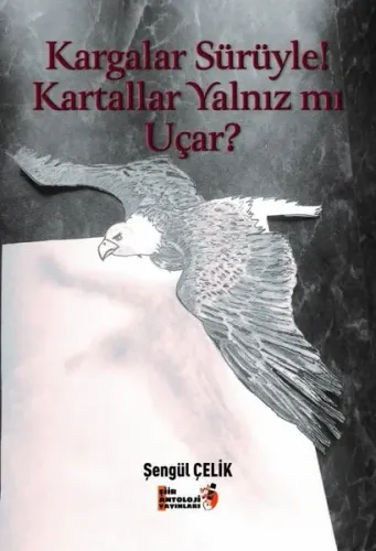 Kargalar Sürüyle! Kartallar Yalnız Mı Uçar?
