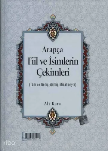 Arapça Fiil ve İsimlerin Çekimleri; Tam ve Genişletilmiş Misalleriyle