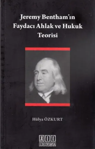 Jeremy Benthamın Faydacı Ahlak ve Hukuk Teorisi