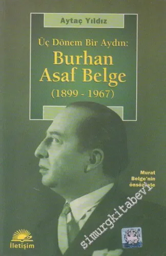 Burhan Asaf Belge: Üç Dönem Bir Aydın: 1899 - 1967 -