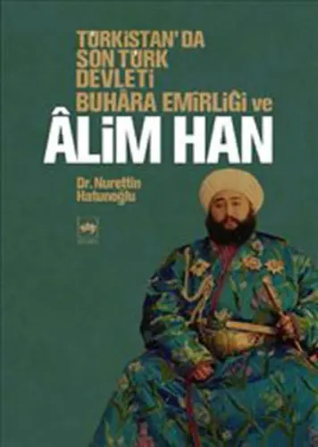 Türkistan'da Son Türk Devleti Buhara Emirliği ve Alim Han