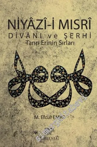 Niyazî-i Mısrî Divanı ve Şerhi: Tanrı Erinin Sırları -